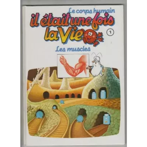 Il etait une fois la vie 1; les muscles - Albert Barille
