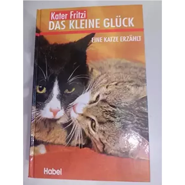 Kater Fritzi. Das kleine Glück. Eine Katze erzählt.