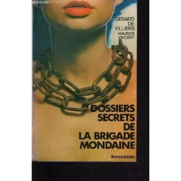 Dossiers Secrets De La Brigade Mondaine. - Villiers Gerard - Vincent Maurice-image