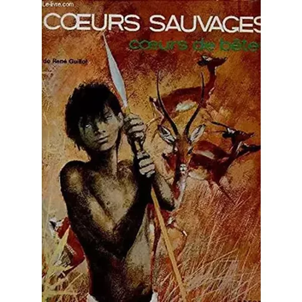 Coeurs sauvages coeurs de bêtes - Guillot René