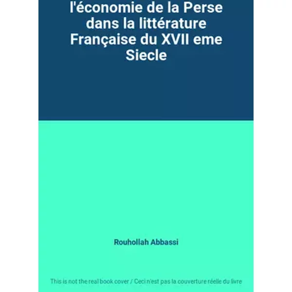 l'économie de la Perse dans la littérature Française du XVII eme Siecle - Rouhollah Abbassi