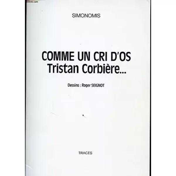 COMME UN CRI D OS TRISTAN CORBIERE...Avec un envoi de l auteur. - SIMONOMIS
