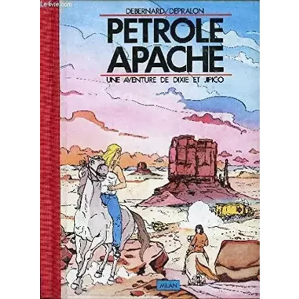 PETROLE APACHE - UNE AVENTURE DE DIXIE ET JIPICO.