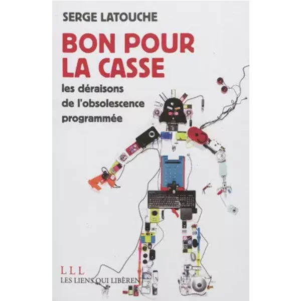 Bon Pour La Casse ! Les DéRaisons De L'obsolescence ProgramméE - Latouche Serge-image