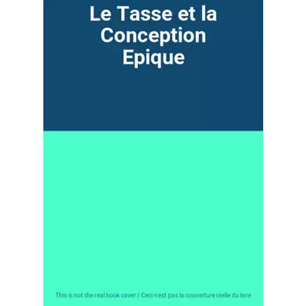 Le Tasse et la Conception Epique