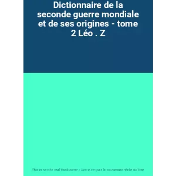 Dictionnaire De La Seconde Guerre Mondiale Et De Ses Origines - Tome 2 LéO . Z-image