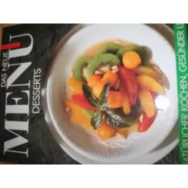 Das Neue Menü. Desserts (Das Neue Menü. NatüRlicher Kochen, GesüNder Essen - Kaltenbach U.A. Degner-image