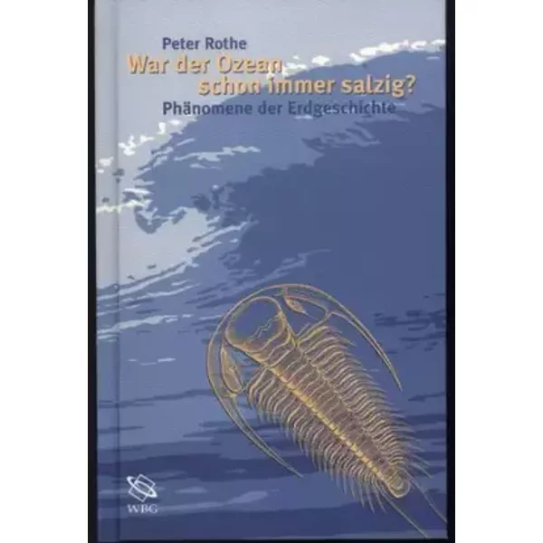 War der Ozean schon immer salzig? Phänomene der Erdgeschichte - Peter Rothe