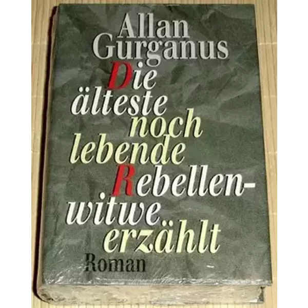 Gurganus, Allan: Die älteste noch lebende Rebellenwitwe erzählt. Roman. Für die dt. Übers. vom Autor durchges. und überarb. Ausg., 1. Aufl.
