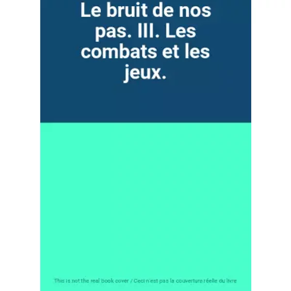 Le Bruit De Nos Pas. Iii. Les Combats Et Les Jeux.-image
