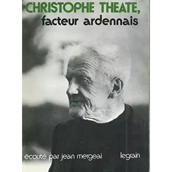 CHRISTOPHE THEATE, Facteur Ardennais - MERGEAI Jean