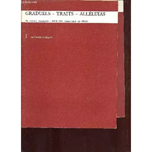Graduels - traits - alléluias en chant français pour les dimanches et fêtes - Tome 1 : De l'avent à pâques. - Collectif