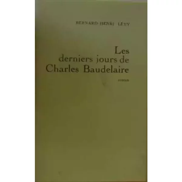 Les Derniers Jours De Charles Baudelaire. - Bernard-Henri Levy-image