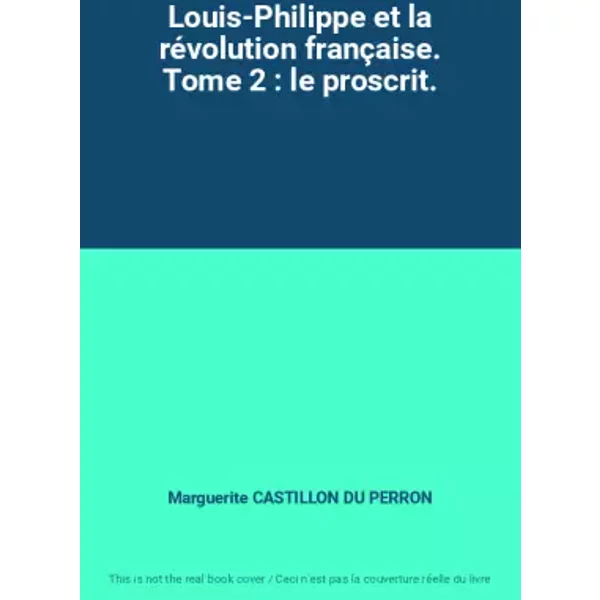 Louis-Philippe Et La RéVolution FrançAise. Tome 2 : Le Proscrit. - Marguerite Castillon Du Perron-image