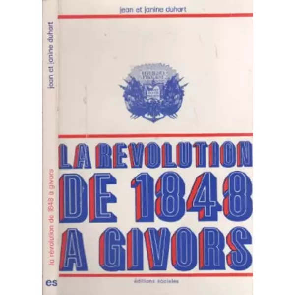 La Révolution de 1848 à Givors - Jean et Janine DUHART