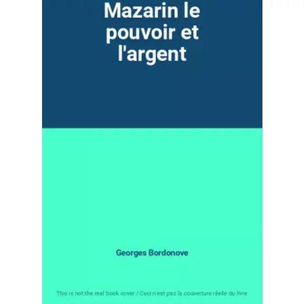 Mazarin Le Pouvoir Et L'argent - Georges Bordonove-image