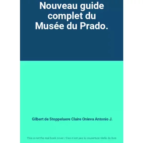 Nouveau Guide Complet Du MuséE Du Prado. - Gilbert De Stoppelaere Claire Onieva Antonio J.-image