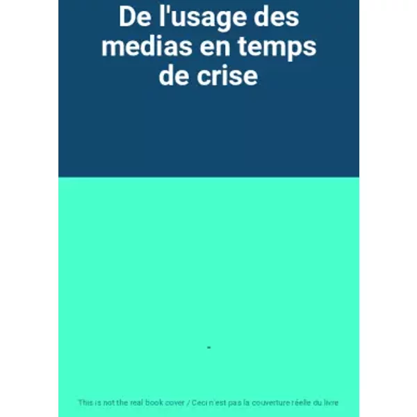 De L'usage Des Medias En Temps De Crise - --image