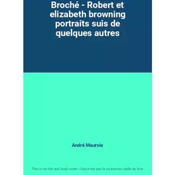 Broché - Robert et elizabeth browning portraits suis de quelques autres - André Maurois