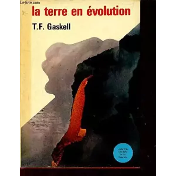 LA TERRE EN EVOLUTION - T.F. Gaskell