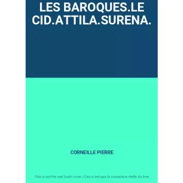 LES BAROQUES.LE CID.ATTILA.SURENA. - CORNEILLE PIERRE