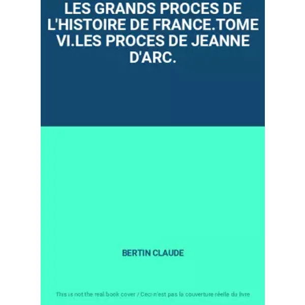 Les Grands Proces De L'histoire De France.Tome Vi.Les Proces De Jeanne D'arc. - Bertin Claude-image
