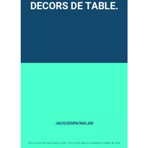 DECORS DE TABLE. - JACQUEMIN/MALAN