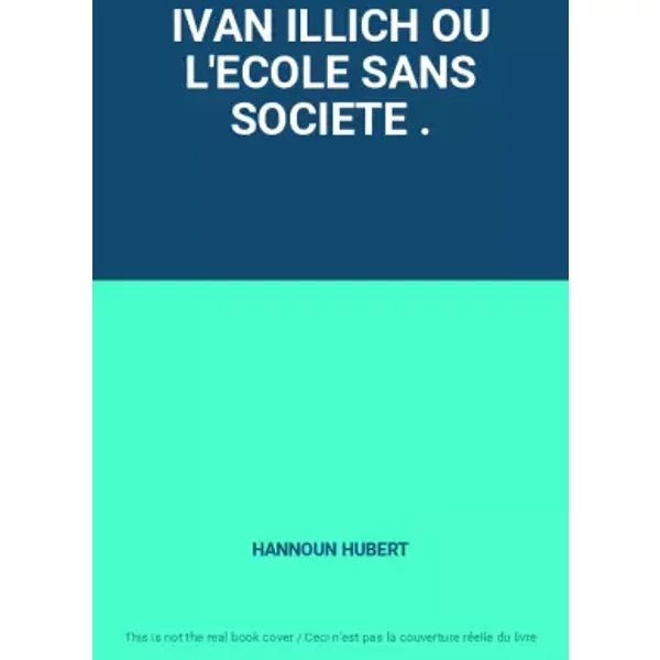 IVAN ILLICH OU L'ECOLE SANS SOCIETE . - HANNOUN HUBERT