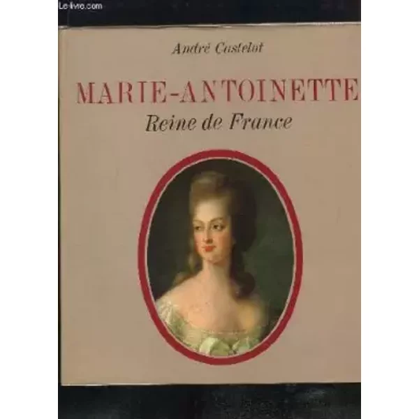 Marie-Antoinette Reine De France - Andre Castelot-image