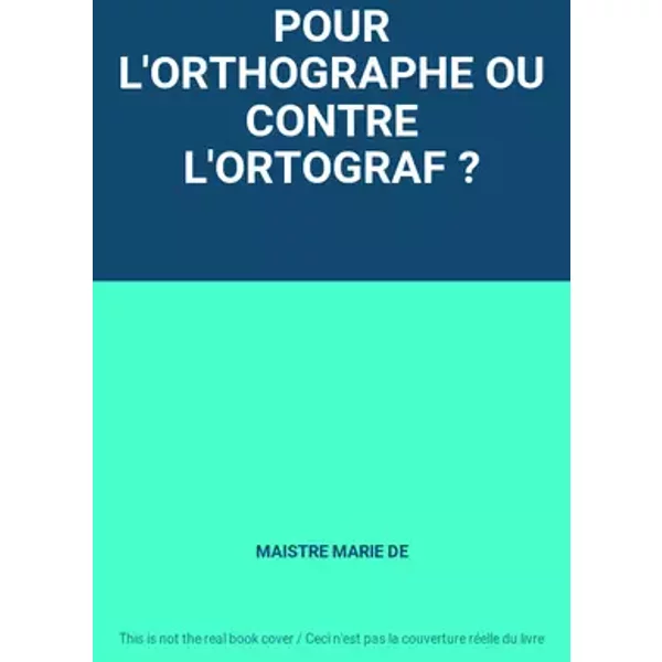 POUR L'ORTHOGRAPHE OU CONTRE L'ORTOGRAF ? - MAISTRE MARIE DE