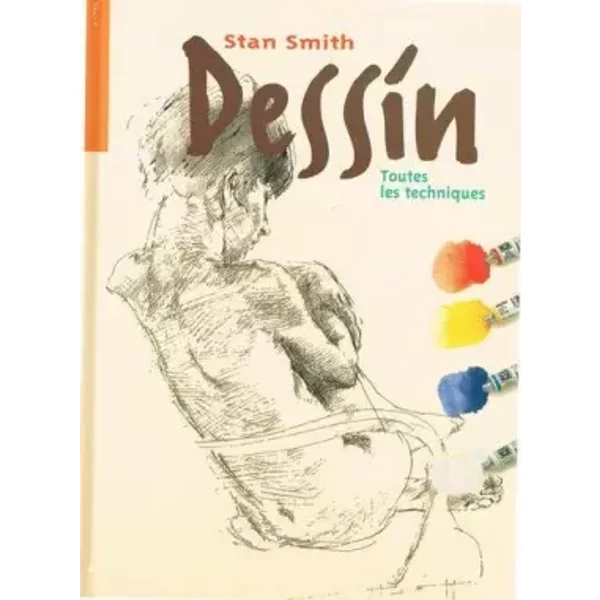 DESSIN.TOUTES LES TECHNIQUES. - Stan Smith
