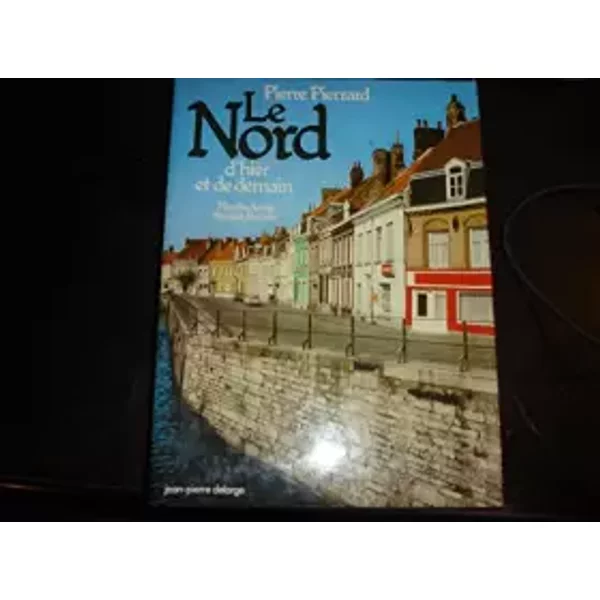 Le Nord D'hier Et De Demain.Flandre.Artois.Hainaut.Picardie. - Pierrard Pierre-image