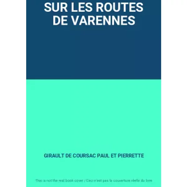 SUR LES ROUTES DE VARENNES - GIRAULT DE COURSAC PAUL ET PIERRETTE