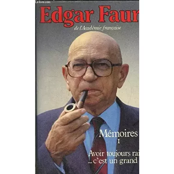 Memoires.Tome 1.AVOIR Toujours Raison C'est Un Grand Tort. - Faure Edgar-image