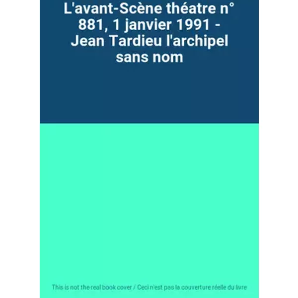 L'avant-Scène théatre n° 881, 1 janvier 1991 - Jean Tardieu l'archipel sans nom