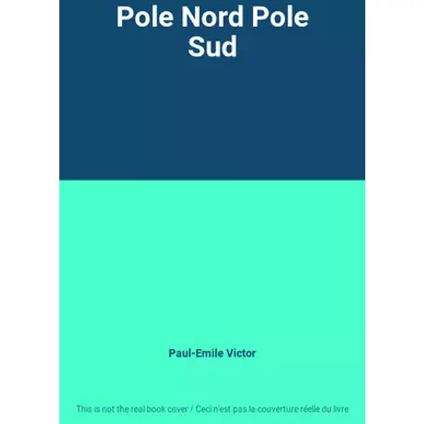 Pole Nord Pole Sud - Paul-Emile Victor