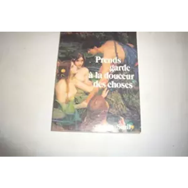 PRENDS GARDE A LA DOUCEUR DES CHOSES