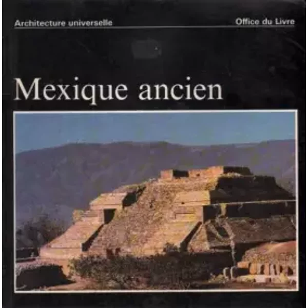 Mexique ancien - Henri Stierlin. Préf. de Vladimir Kaspé