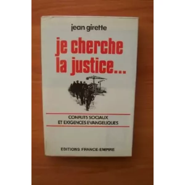 JE Cherche LA Justice...Conflits Sociaux ET Exigences Evangeliques. - Girette Jean-image