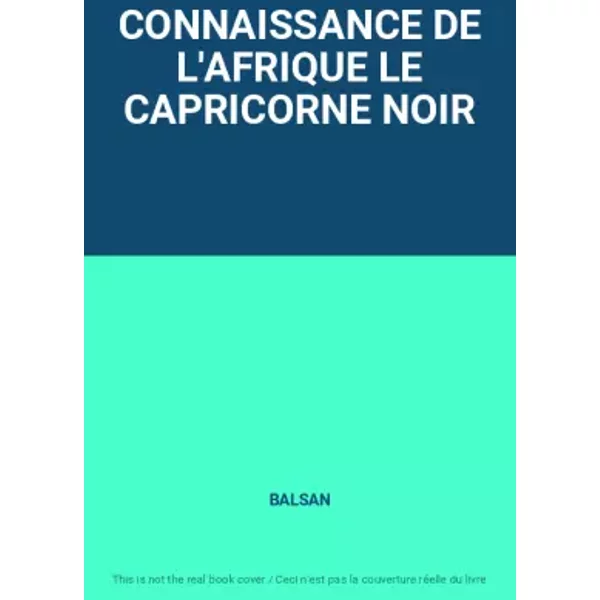 CONNAISSANCE DE L'AFRIQUE LE CAPRICORNE NOIR - BALSAN