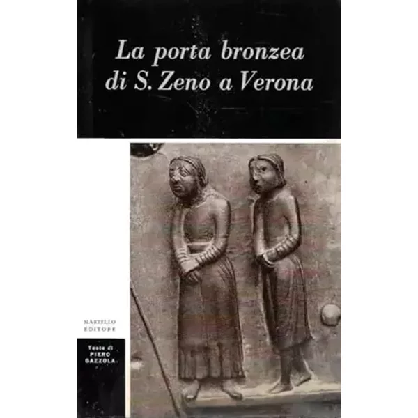 La porta bronzea di S. Zeno a Verona - Piero Gazzola