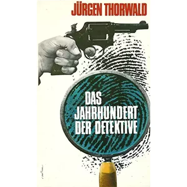 Das Jahrhundert der Detektive - Wege und Abenteuer der Kriminalistik. Mit 120 Abbildungen. - Jürgen Thorwald
