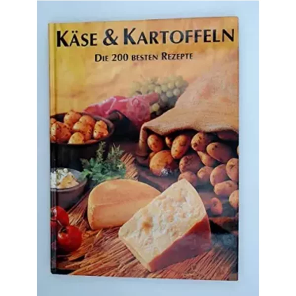 KäSe & Kartoffeln Die 200 Besten Rezepte-image
