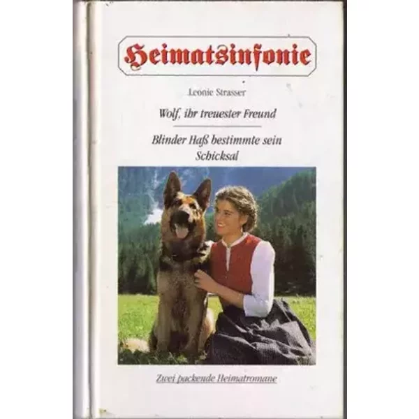 Heimatsinfonie - Wolf, ihr treuester Freund - Blinder Hass bestimmte sein Schicksal - Leonie Strasser