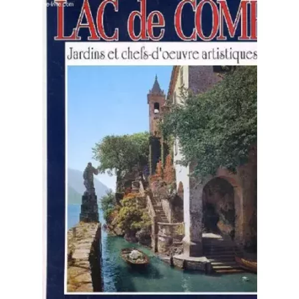 Lac de come. jardins et chefs d'oeuvre artistiques - COLLECTIF