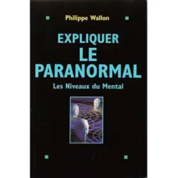 Expliquer Le Paranormal - Les Niveaux Du Mental - Philippe Wallon-image