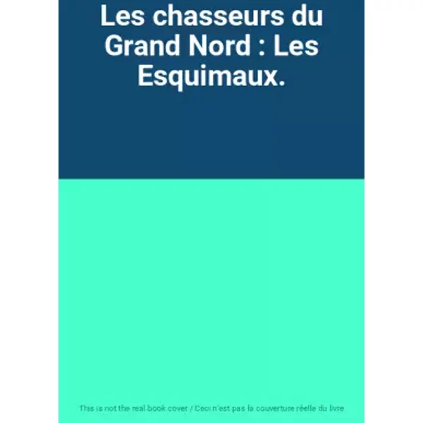 Les Chasseurs Du Grand Nord : Les Esquimaux.-image