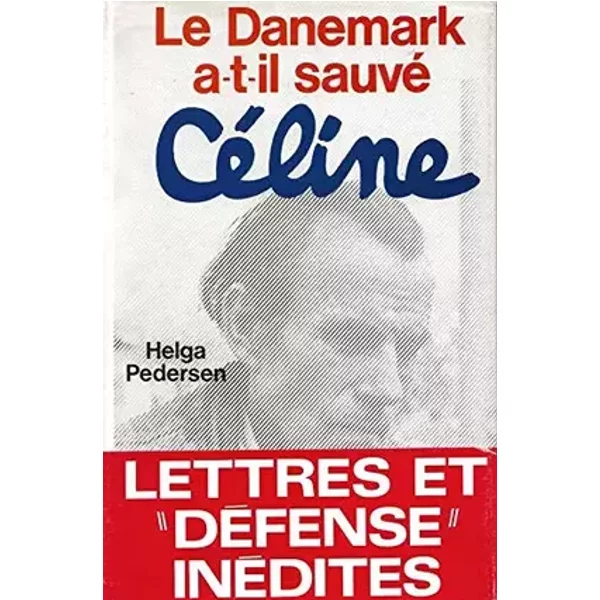 Le Danemark a-t-il sauvé Céline ? (1945-1951). - PEDERSEN (Helga).
