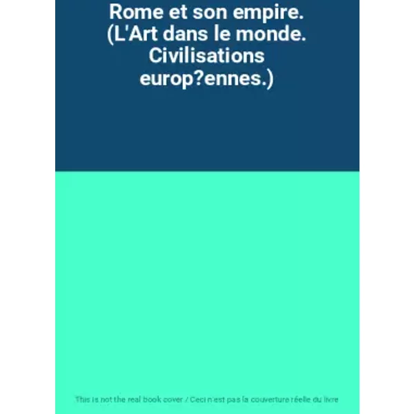 Rome Et Son Empire. (L'art Dans Le Monde. Civilisations Europ?Ennes.)-image