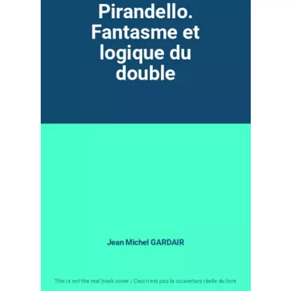 Pirandello. Fantasme Et Logique Du Double - Jean Michel Gardair-image